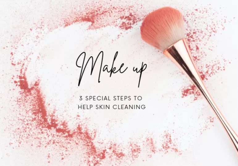3 SPECIAL STEPS TO HELP SKIN DEEP CLEANING FOR MAKEUP DAY